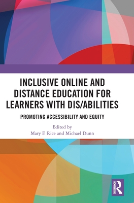 Inclusive Online and Distance Education for Learners with Dis/abilities: Promoting Accessibility and Equity - Rice, Mary F (Editor), and Dunn, Michael (Editor)