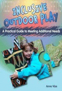Inclusive outdoor play: A Practical Guide to Meeting Additional Needs