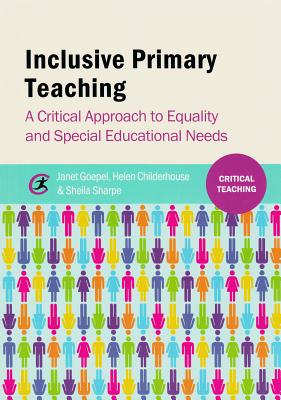 Inclusive Primary Teaching: A critical approach to equality and special educational needs - Goepel, Janet, and Childerhouse, Helen, and Sharpe, Sheila