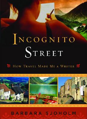 Incognito Street: How Travel Made Me a Writer - Sjoholm, Barbara