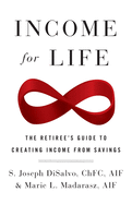 Income for Life: The Retiree's Guide to Creating Income From Savings