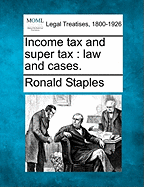 Income tax and super tax: law and cases. - Staples, Ronald