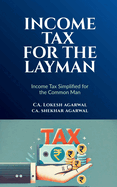 Income Tax for the Layman: Income Tax Simplified for Common Man