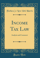 Income Tax Law: Analysis and Comment (Classic Reprint)