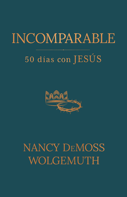 Incomparable: 50 D?as Con Jess (Incomparable: 50 Days with Jesus) - DeMoss Wolgemuth, Nancy
