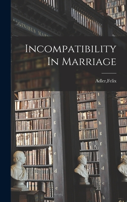 Incompatibility In Marriage - Adler, Felix
