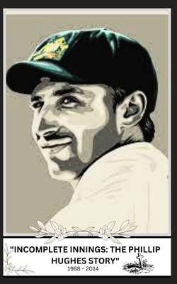 "Incomplete Innings: The Phillip Hughes Story"1988 - 2014 - James, Qasi