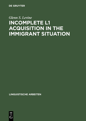 Incomplete L1 Acquisition in the Immigrant Situation: Yiddish in the United States - Levine, Glenn S