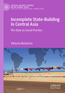 Incomplete State-Building in Central Asia: The State as Social Practice