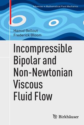 Incompressible Bipolar and Non-Newtonian Viscous Fluid Flow - Bellout, Hamid, and Bloom, Frederick