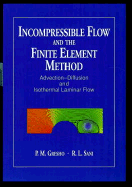 Incompressible Flow and the Finite Element Method: Incompressible Flow and the Finite Element Method & Advection-Diffusion and Isothermal Laminar Flow (Combined Edition)