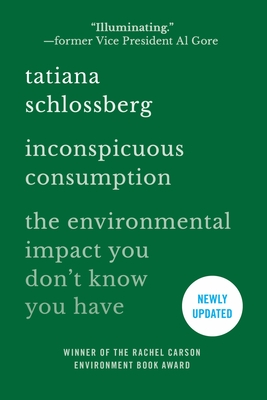 Inconspicuous Consumption: The Environmental Impact You Don't Know You Have - Schlossberg, Tatiana