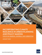 Incorporating Climate Resilience in Urban Planning and Policy Making: Focus on Armenia, Georgia, and Uzbekistan