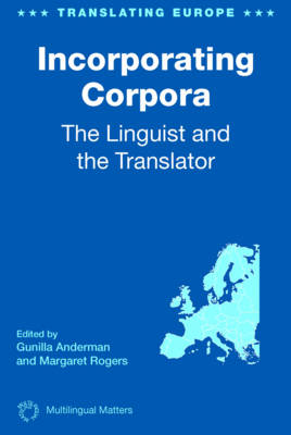 Incorporating Corpora: The Linguist and the Translator - Anderman, Gunilla (Editor), and Rogers, Margaret (Editor)