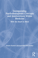 Incorporating Psychotherapeutic Concepts and Interventions Within Medicine: With the Heart in Mind