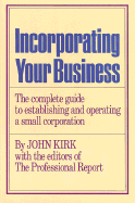 Incorporating Your Business - Kirk, John, and Professional Report