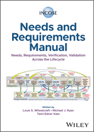 Incose Needs and Requirements Manual: Needs, Requirements, Verification, Validation Across the Lifecycle