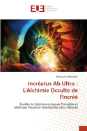 Incr?atus Ab Ultra: L'Alchimie Occulte de l'Incr??