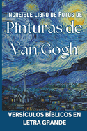 Increble Libro de Fotos de Pinturas de Van Gogh - Versculos bblicos en letra grande: Spanish Picture Book of Van Gogh Paintings