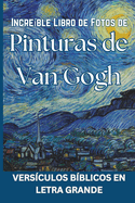 Incre?ble Libro de Fotos de Pinturas de Van Gogh - Vers?culos b?blicos en letra grande: Spanish Picture Book of Van Gogh Paintings