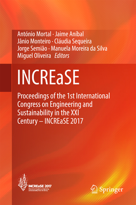 Increase: Proceedings of the 1st International Congress on Engineering and Sustainability in the XXI Century - Increase 2017 - Mortal, Antnio (Editor), and Anbal, Jaime (Editor), and Monteiro, Jnio (Editor)