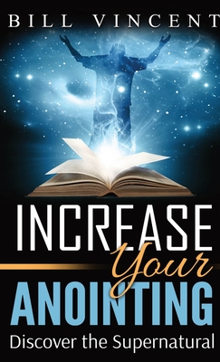 Increase Your Anointing (Pocket Size): Discover the Supernatural - Vincent, Bill