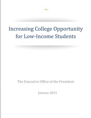 Increasing College Opportunity for Low-Income Students - The Executive Office of the President