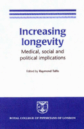 Increasing Longevity: Medical, Social and Political Implications - Tallis, Raymond