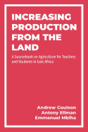 Increasing Production from the Land: A Source Book on Agriculture for Teachers and Students in East Africa