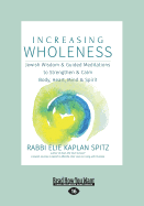 Increasing Wholeness: Jewish Wisdom & Guided Meditations to Strengthen & Calm Body, Heart, Mind & Spirit