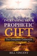 Increasing Your Prophetic Gift: The Complete Collection