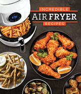 Incredible Air Fryer Recipes