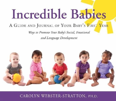 Incredible Babies: A Guide and Journal of Your Babys First Year - Webster-Stratton, Carolyn