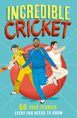 Incredible Cricket: 60 True Stories Every Fan Needs to Know - Gifford, Clive