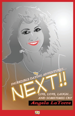 Incredible Dating Adventures ... NEXT!!: Live, Love, Laugh ... and Sometimes Cry - Broughman, Gary (Editor), and Latorre, Angela