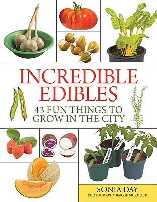 Incredible Edibles: 43 Fun Things to Grow in the City - Day, Sonia, and Murdock, Barrie (Photographer)