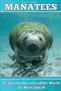 Incredible Manatees: Fun Animal Ebooks for Adults & Kids 7 and Up With Facts & Incredible Photos - Smith, Mark