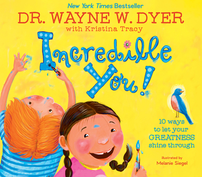 Incredible You!: 10 Ways to Let Your Greatness Shine Through - Dyer, Wayne W, Dr., and Tracy, Kristina