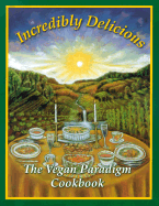 Incredibly Delicious: The Vegan Paradigm Cookbook