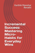 Incremental Success: Mastering Micro-Habits for Everyday Wins