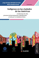 Indgenas en las ciudades de las Amricas: Condiciones de vida, procesos de discriminacin e identificacin y lucha por la ciudadana tnica