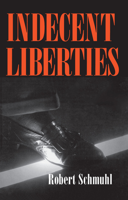 Indecent Liberties - Schmuhl, Robert