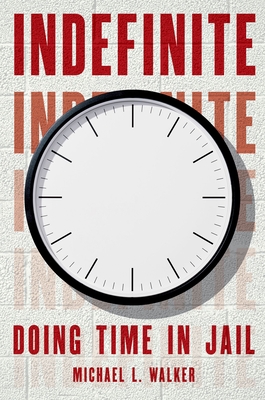 Indefinite: Doing Time in Jail - Walker, Michael L