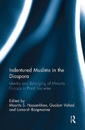 Indentured Muslims in the Diaspora: Identity and Belonging of Minority Groups in Plural Societies