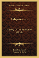 Independence: A Story of the Revolution (1893)