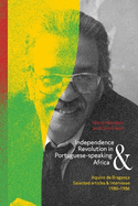 Independence and Revolution in Portuguese-Speaking Africa: Selected Articles and Interviews, 1980-1986