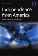 Independence from America: Global Integration and Inequality - Kofas, Jon V, Professor