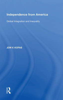 Independence from America: Global Integration and Inequality - Kofas, Jon V.