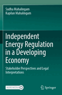 Independent Energy Regulation in a Developing Economy: Stakeholder Perspectives and Legal Interpretations