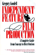 Independent Feature Film Production: A Complete Guide from Concept Through Distribution - Godell, Gregory, and Goodell, Gregory